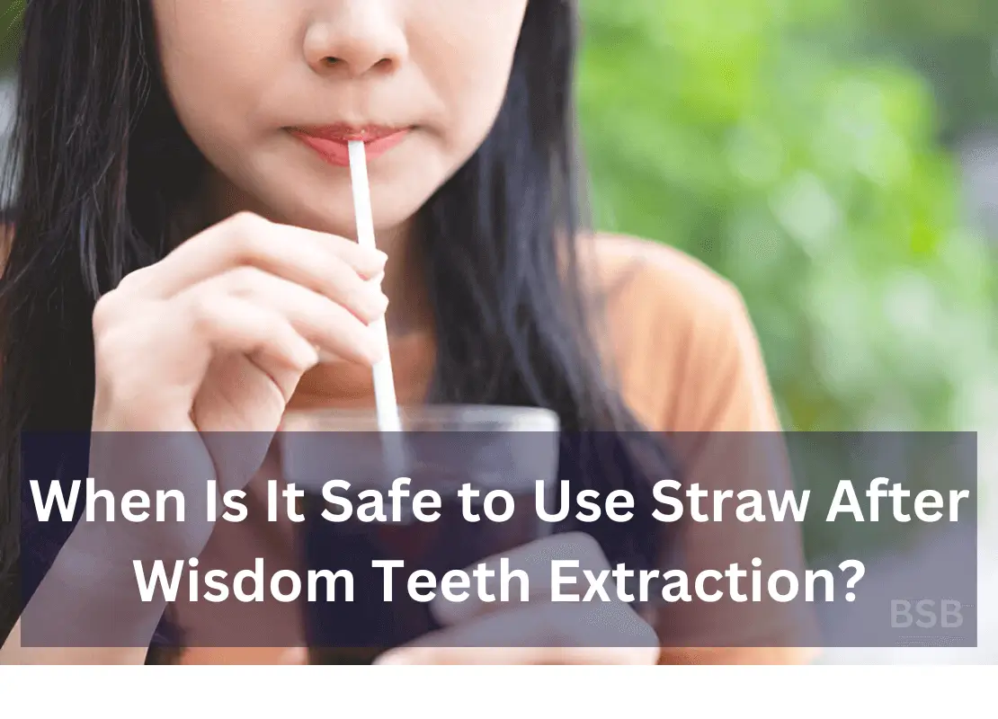 When Is It Safe to Use Straw After Wisdom Teeth Extraction