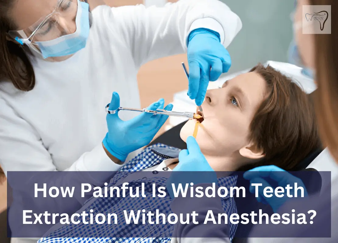 How Painful Is Wisdom Teeth Extraction Without Anesthesia