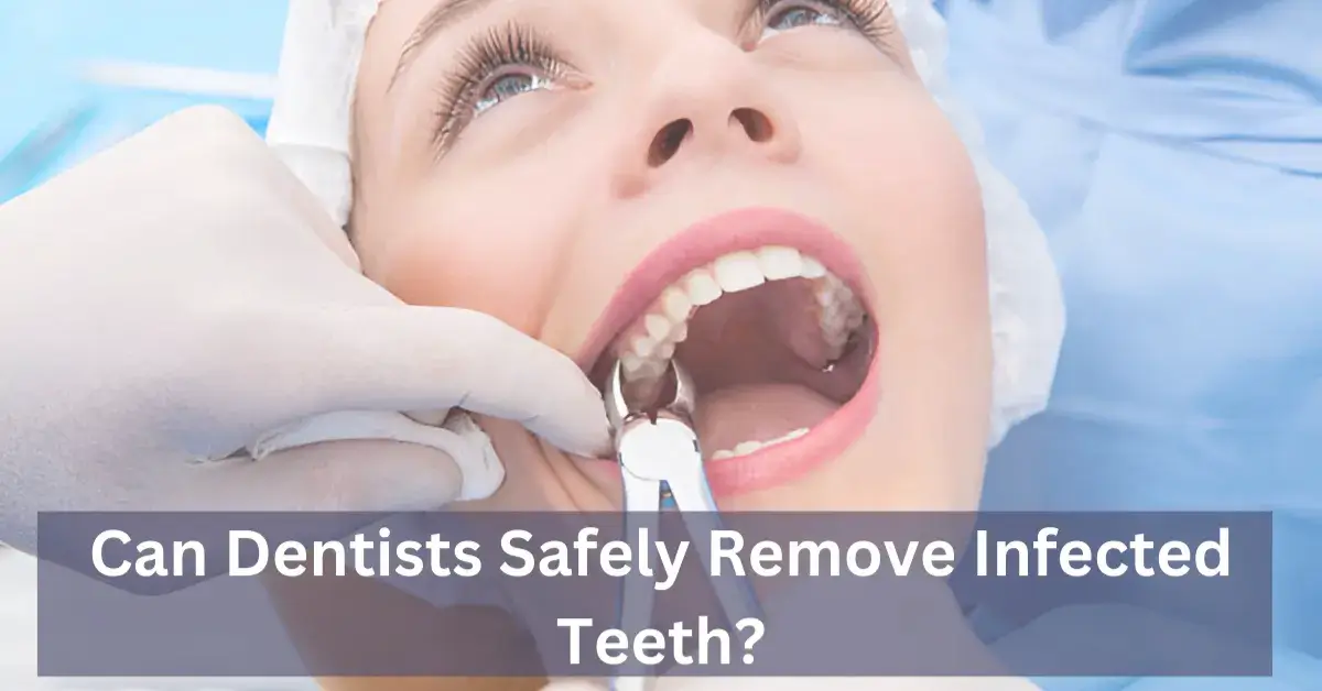 Can Dentists Safely Remove Infected Teeth