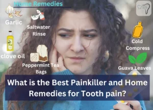 What is the Best Painkiller and Home Remedies for Tooth pain?