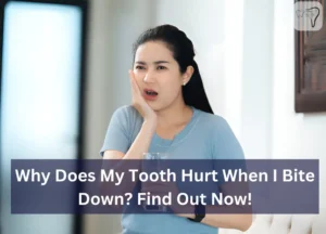 Why Does My Tooth Hurt When I Bite Down? Find Out Now!